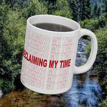 Load image into Gallery viewer, Mug 11oz White Ceramic Reclaiming My Time Fundraiser