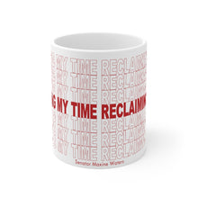 Load image into Gallery viewer, Mug 11oz White Ceramic Reclaiming My Time Fundraiser
