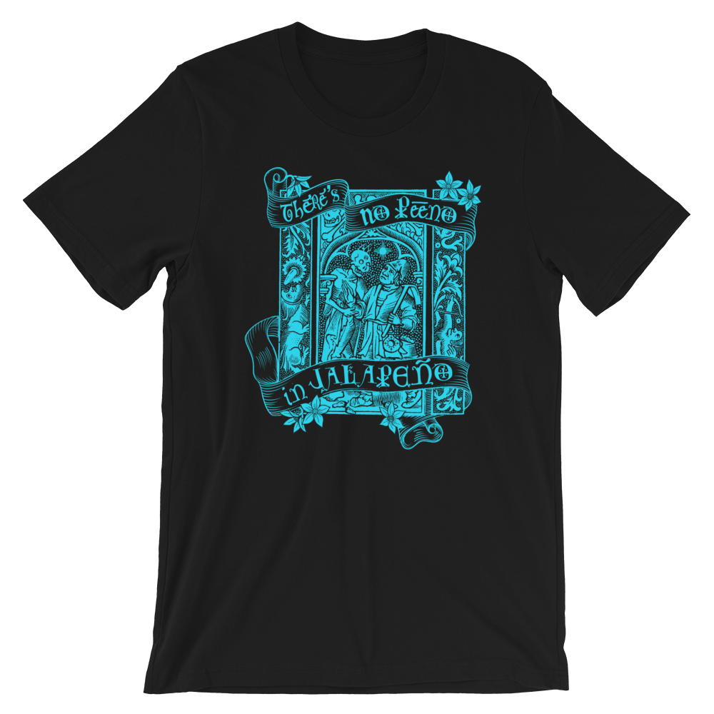 T-Shirt - There's No Peeno in Jalapeño