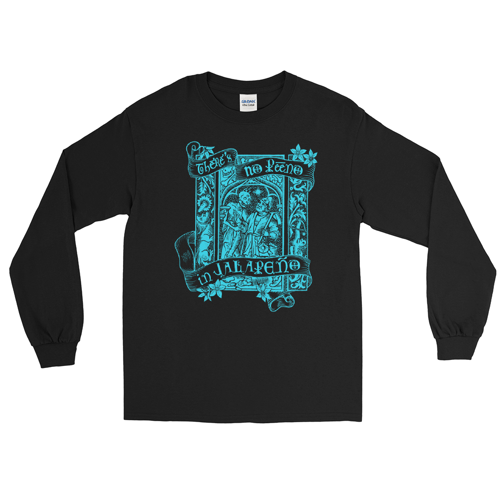 T-Shirt -Long Sleeve - There's No Peeno in Jalapeño